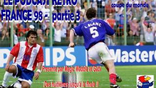 PODCAST RETRO Coupe du monde FRANCE 98 Partie 3 [upl. by Kedezihclem]