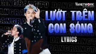 LYRICS LƯỚT TRÊN CON SÓNG  Dangrangto rap trên nền nhạc bolero  RAP VIỆT 2024 [upl. by Holly]