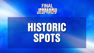 Historic Spots  Final Jeopardy  JEOPARDY [upl. by Eachelle]