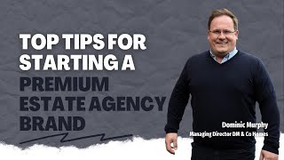 Top Tips for Starting a Premium Estate Agency Brand [upl. by Haizek191]