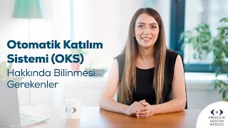 Otomatik Katılım Sistemi OKS Hakkında Bilinmesi Gerekenler [upl. by Quintina]