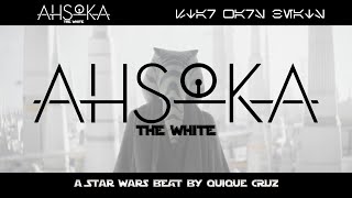 Ahsoka The White  A Star Wars Beat by Quique Cruz [upl. by Shayn]