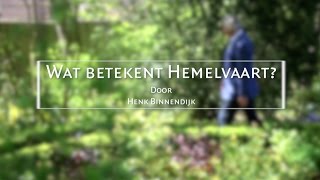 Henk Binnendijk Wat betekent Hemelvaart [upl. by Otrebire]