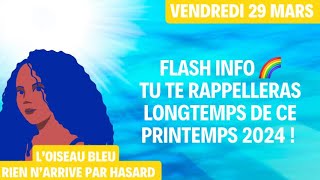 FLASH INFO 🌈 TU TE RAPPELLERAS LONGTEMPS DE CE PRINTEMPS 2024  Tirage du 29 Mars 2024 🌈 [upl. by Bernhard]