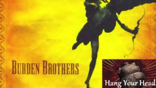 Burden Brothers Hang Your Head [upl. by Leachim524]