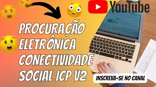 Procuração Eletronica novo Conectividade Social ICPv2Passo a passo [upl. by Ylil947]