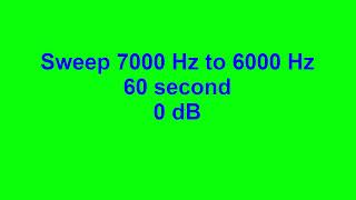 Sweep 7000 Hz to 6000 Hz 60 second 0 dB [upl. by Cirde]