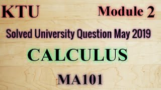 CALCULUS Solved University Question May 2019 S1MA101  KTU Maths  B Tech Module 2 [upl. by Cirdla762]