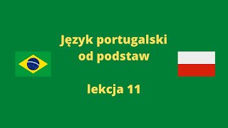 Język portugalski kurs od podstaw lekcja 11 [upl. by Zabrine]