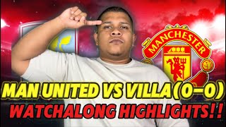 Man United Vs Aston Villa Watchalong Highlights BADI IS BACK [upl. by Ardnuaet328]