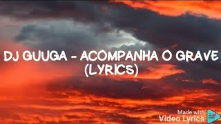 DJ Guuga  Acompanha o Grave  Lyrics [upl. by Agan432]