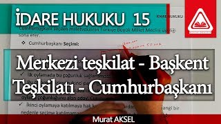 İDARE HUKUKU 15  Merkezi teşkilat  Başkent Teşkilatı  Cumhurbaşkanı  Murat AKSEL [upl. by Nowed469]