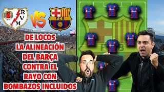 ¡DE LOCURA LA ALINEACIÓN DE XAVI CONTRA RAYO CON BOMBAZOS INCLUIDOS  RAYO VALLECANO VS BARCELONA [upl. by Miranda328]