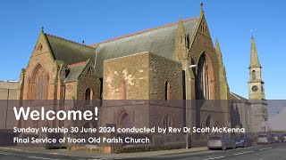 Sunday Worship 30 June 2024  Final Service of Troon Old Parish Church [upl. by Lynad]