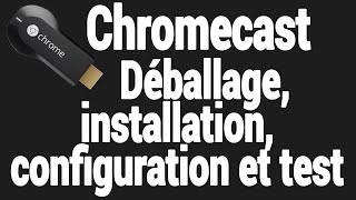 Chromecast  Installation paramétrage et test v1 v2 et v3 [upl. by Ogram]