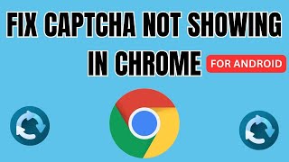 Fix quotCaptcha Not Showing In Chrome  How To Fix Captcha Error In Chrome  Android 2024 [upl. by Lorna]