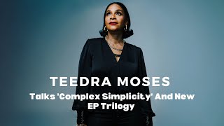 Teedra Moses On Complex Simplicity And New EP Trilogy Coming In 2025  VIBE [upl. by Notrub817]