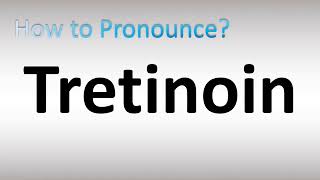 How to Pronounce Tretinoin [upl. by Darej]