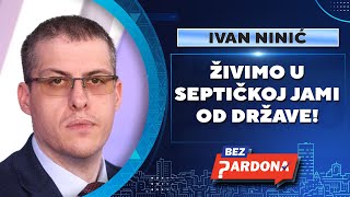 BEZ PARDONA  Ivan Ninić Živimo u septičkoj jami od države [upl. by Ahsam]