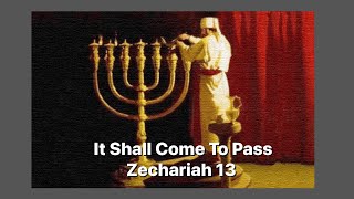 Zechariah 13  It Shall Come To Pass [upl. by Anilosi]