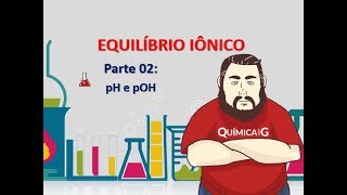 Equilíbrio Iônico da água  Parte 2  Determinação de pH e pOH e exercícios [upl. by Hawthorn]