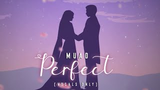 Muad  Perfect Vocals Only Cover [upl. by Annayram]