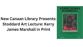 New Canaan Library Presents Stoddard Art Lecture Kerry James Marshall in Print [upl. by Colley]