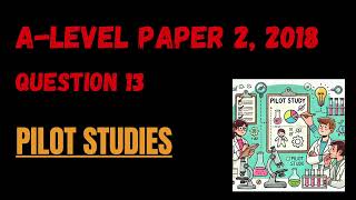 Paper 2 2018  Q13 Pilot Studies [upl. by Atirehs791]