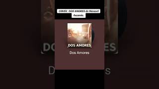 COVER DOS AMORES de Manuel Ascanio musica [upl. by Landre]