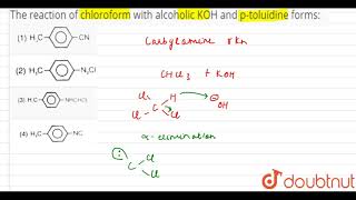 The reaction of chloroform with alcoholic KOH and ptoluidine forms [upl. by Avert]