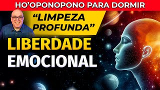 HOOPONOPONO ORAÇÃO PARA LIBERDADE EMOCIONAL PARA OUVIR DORMINDO [upl. by Gerrard]