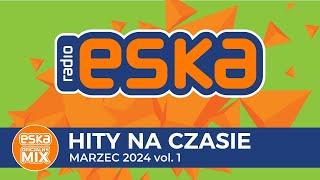 ESKA Hity na Czasie  Marzec 2024 – oficjalny mix Radia ESKA [upl. by Eceinahs]