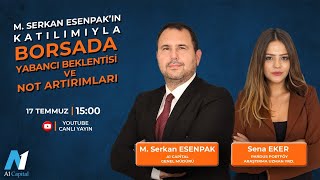 Borsada Yabancı Beklentisi ve Not Artırımları  Sena Eker amp M Serkan Esenpak [upl. by Skoorb]