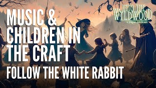 Music amp Children in the Craft  Follow the White Rabbit [upl. by Malcom]