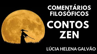 CONTOS ZEN  Comentários Filosóficos com Lúcia Helena Galvão [upl. by Acul]