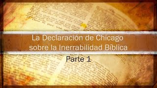 La Declaración de Chicago sobre la Inerrabilidad Biblica Parte 1 [upl. by Pail]