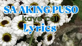 SA AKING PUSO  KAYE CAL LYRICS [upl. by Restivo704]