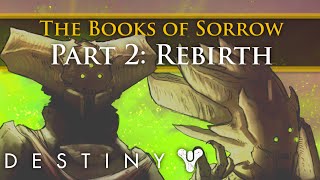 Destiny Lore  Oryx The Books of Sorrow Part 2  Rebirth [upl. by Aerdnac258]