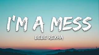 Bebe Rexha  Im A Mess Lyrics [upl. by Aja]