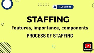 STAFFING  MEANING FEATURES IMPORTANCE PROCESS OF STAFFING  COMPONENTS BUSINESS STUDIESCLASS12 [upl. by Nidya]