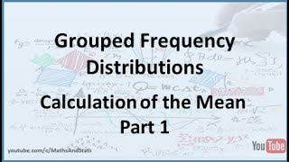 Grouped Frequency Distributions Calculation of the Mean  Part 1 [upl. by Silvie]