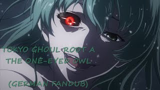 SPOILER Tokyo Ghoul Root A  Die einäugige Eule GERMAN FANDUB [upl. by Amlez276]