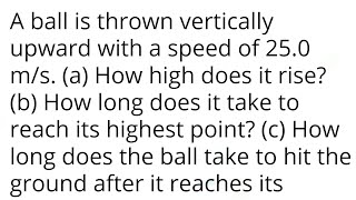 A ball is thrown vertically upward with a speed of 250 ms a How high does it rise b How long [upl. by Etteuqaj]