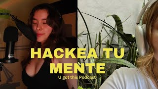 Hackea tu mente y cumple tus sueños 💫  U got this PODCAST [upl. by Davena]