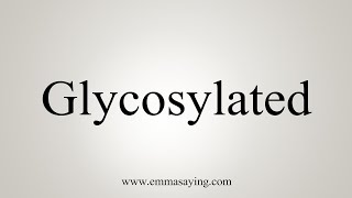 How To Say Glycosylated [upl. by Cosimo]