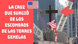 La CRUZ que surgió de los escombros de las TORRES GEMELAS y que trajo la esperanza a NUEVA YORK [upl. by Pinchas115]