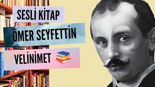 Ömer Seyfettin  Velinimet Sesli Kitap [upl. by Halil]