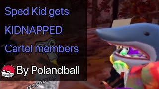 Sped kid gets KIDNAPPED by cartel members pollandball skit [upl. by Ariad]