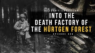 Into the Death Factory of the Hürtgen Forest  History Traveler Episode 326 [upl. by Winou]