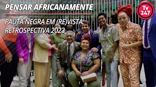 Pensar africanamente  Pauta negra em revista  RETROSPECTIVA 2023 [upl. by Franny878]